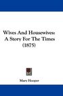 Wives And Housewives A Story For The Times
