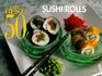 The Best 50 Sushi Rolls (Best 50 Series)