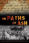 On Paths of Ash The Extraordinary Story of an Australian Prisoner of War