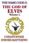 The Name Code II The God of Elvis Vol 1