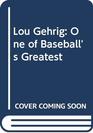Lou Gehrig One of Baseball's Greatest