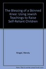 The Blessing of a Skinned Knee Using Jewish Teachings to Raise SelfReliant Children