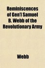 Reminiscences of Gen'l Samuel B Webb of the Revolutionary Army
