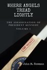 Where Angels Tread Lightly The Assassination of President Kennedy Volume 1