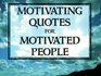 Motivating Quotes for Motivated People