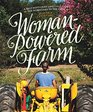 WomanPowered Farm Manual for a SelfSufficient Lifestyle from Homestead to Field
