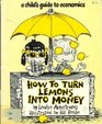 How to Turn Lemons Into Money A Child's Guide to Economics