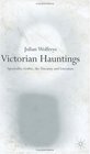 Victorian Hauntings Spectrality Gothic the Uncanny and Literature