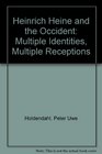 Heinrich Heine and the Occident Multiple Identities Multiple Receptions