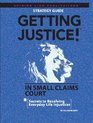 Getting Justice Secret Strategies to Winning Disputes In  Out of Small Claims Court