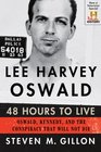 Lee Harvey Oswald 48 Hours to Live Oswald Kennedy and the Conspiracy that Will Not Die