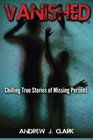 Vanished Chilling True Stories of Missing Persons