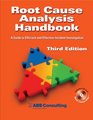 Root Cause Analysis Handbook A Guide to Efficient and Effective Incident Investigation