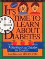It's Time to Learn About Diabetes A Workbook on Diabetes for Children