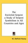 The Encircled Serpent a Study of Serpent Symbolism in All Countries And Ages