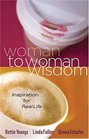Woman to Woman Wisdom Inspiration for Real Life