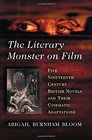 The Literary Monster on Film Five Nineteenth Century British Novels and Their Cinematic Adaptations