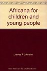 Africana for children and young people A current guide for teachers and librarians