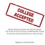 From Applications to Acceptance The StepbyStep College Admissions Guide The Only Book for High School Students Written by a High School Student