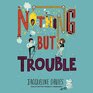 Nothing But Trouble Lib/E