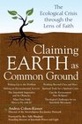 Claiming Earth As Common Ground The Ecological Crisis Through the Lens of Faith