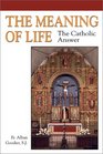 The Meaning of Life The Catholic Answer