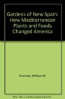Gardens of New Spain How Mediterranean Plants and Foods Changed America