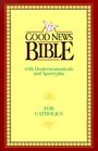 Good News Bible: Good News With Deuterocanonicals/Apocrypha Today's English Version for Catholics 2nd Edition