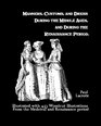 Manners Customs And Dress During The Middle Ages And During The Renaissance Period Illustrated With 453 Woodcut Illustrations From The Medeival And Renaissance Period