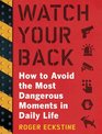 Watch Your Back How to Avoid the Most Dangerous Moments in Daily Life