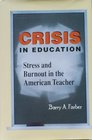 Crisis in Education Stress and Burnout in the American Teacher