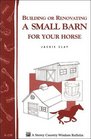 Building or Renovating a Small Barn for Your Horse : Storey Country Wisdom Bulletin A-238 (Storey Country Wisdom Bulletin, a-238)