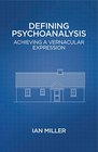 Defining Psychoanalysis Achieving a Vernacular Expression