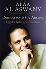Democracy is the Answer Egypt's Years of Revolution