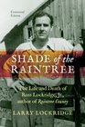 Shade of the Raintree Centennial Edition The Life and Death of Ross Lockridge Jr Author of Raintree County
