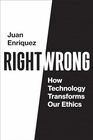 Right/Wrong How Technology Transforms Our Ethics
