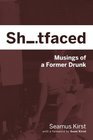 Shitfaced: Musings of a Former Drunk