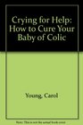 Crying for Help How to Cure Your Baby Colic