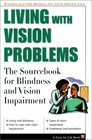 Living With Vision Problems The Sourcebook for Blindness and Vision Impairment