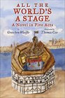 All the World's a Stage: A Novel in Five Acts