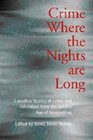 Crime Where the Nights are Long Canadian Stories of Crime and Adventure from the Golden Age of Storytelling