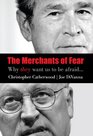 The Merchants of Fear Why They Want Us to be Afraid