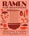 Ramen for Beginners Traditional and Modern Recipes Made Simple