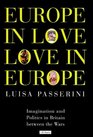 Europe in Love Love in Europe Imagination and Politics in Britain Between the Wars