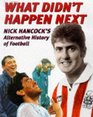 What Didn't Happen Next Nick Hancock's Alternative History of Football
