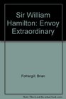 SIR WILLIAM HAMILTON  Envoy Extraordinary