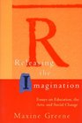 Releasing the Imagination  Essays on Education the Arts and Social Change