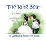 The Ring Bear A Wedding Book for Kids