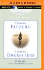 Strong Fathers Strong Daughters 10 Secrets Every Father Should Know