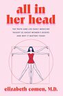 All in Her Head: The Truth and Lies Early Medicine Taught Us About Women's Bodies and Why It Matters Today